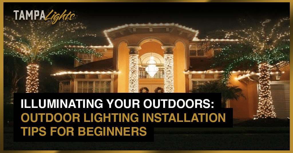 Brighten Up Your Home - How to Choose the Perfect Outdoor Lighting Installations