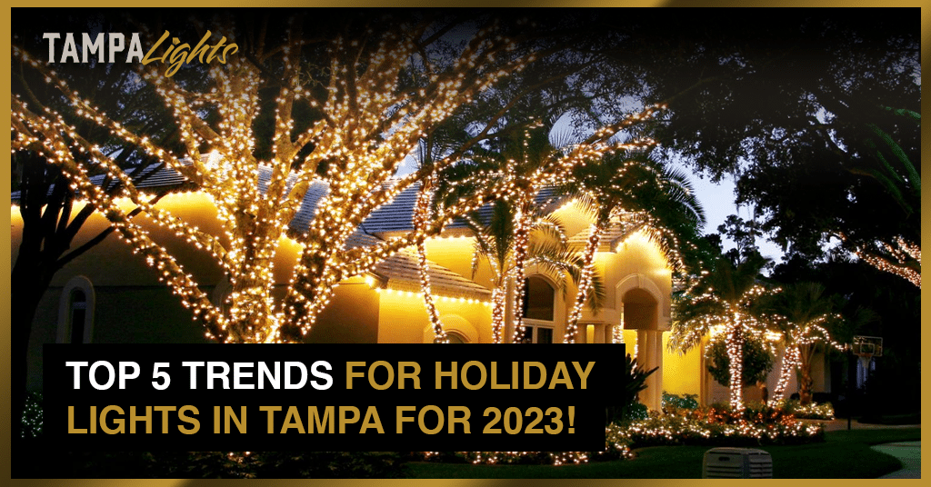 Top 5 Trends for Holiday Lights in Tampa for 2023